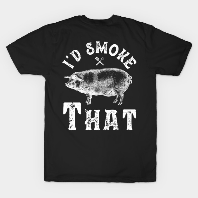 D Smoke That T-Shirt Bbq Barbeque Barbecue Grill Pork by deviriastinika